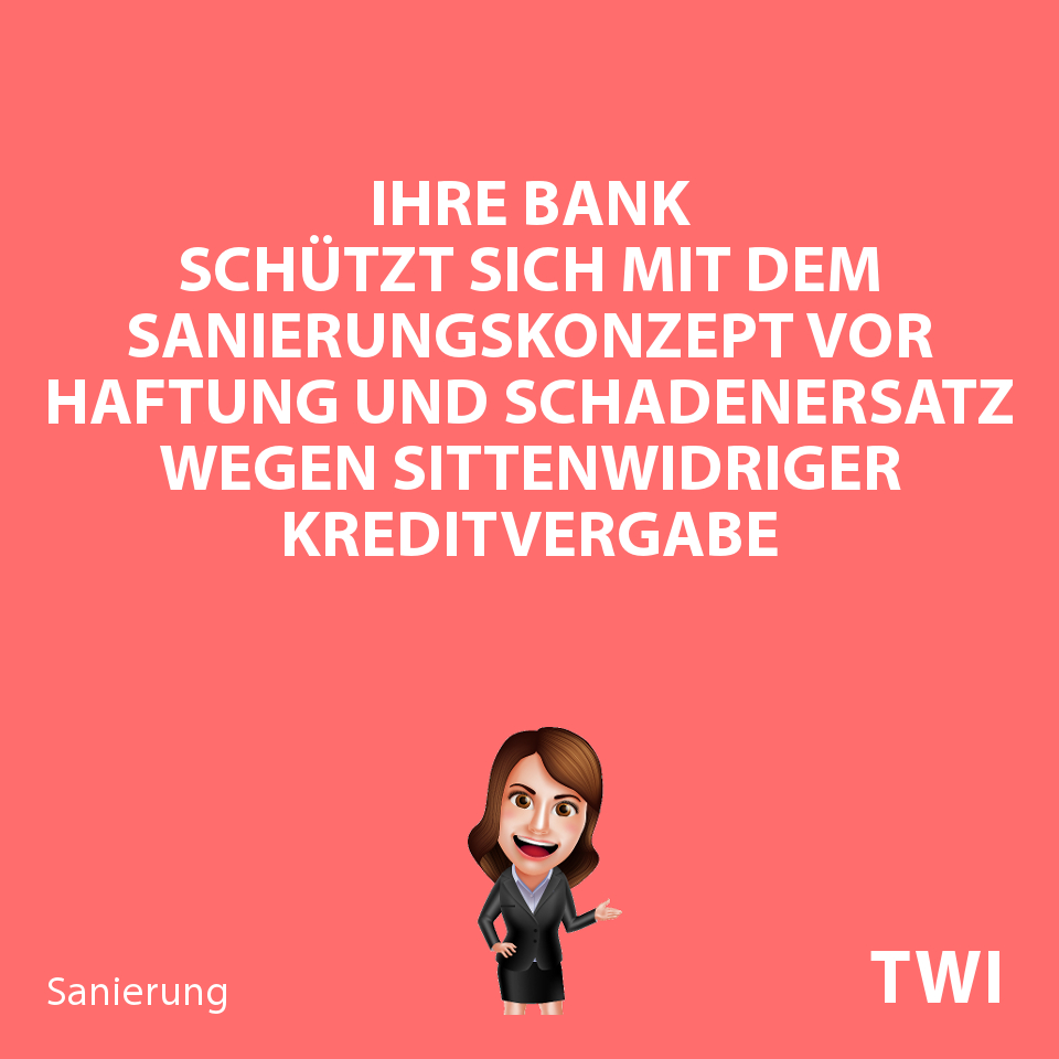 Textbild: "Ihre Bank schützt sich per Sanierungskonzept vor Haftung und Schadenersatz wegen sittenwidriger Kreditvergabe"