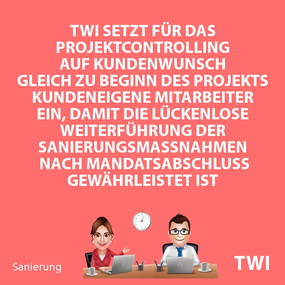 Textbild mit folgender Aussage zum Sanierungskonzept IDW S6 Muster: "TBI setzt für das Projektcontrolling auf Kundenwunsch gleich zu Beginn des Projekts kundeneigene Mitarbeiter ein, damit die lückenlose Weiterführung der Sanierungsmassnahmen nach Mandatsabschluss gewährleistet ist".