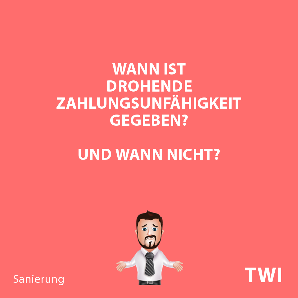 Textbild. Wann ist drohende Zahlungsunfähigkeit gegeben? Und wann nicht?