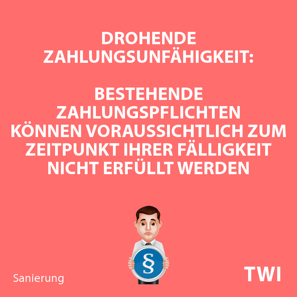 Textbild. Drohende Zahlungsunfähigkeit: Bestehende Zahlungspflichten können voraussichtlich zum Zeitpunkt ihrer Fälligkeit nicht erfüllt werden.