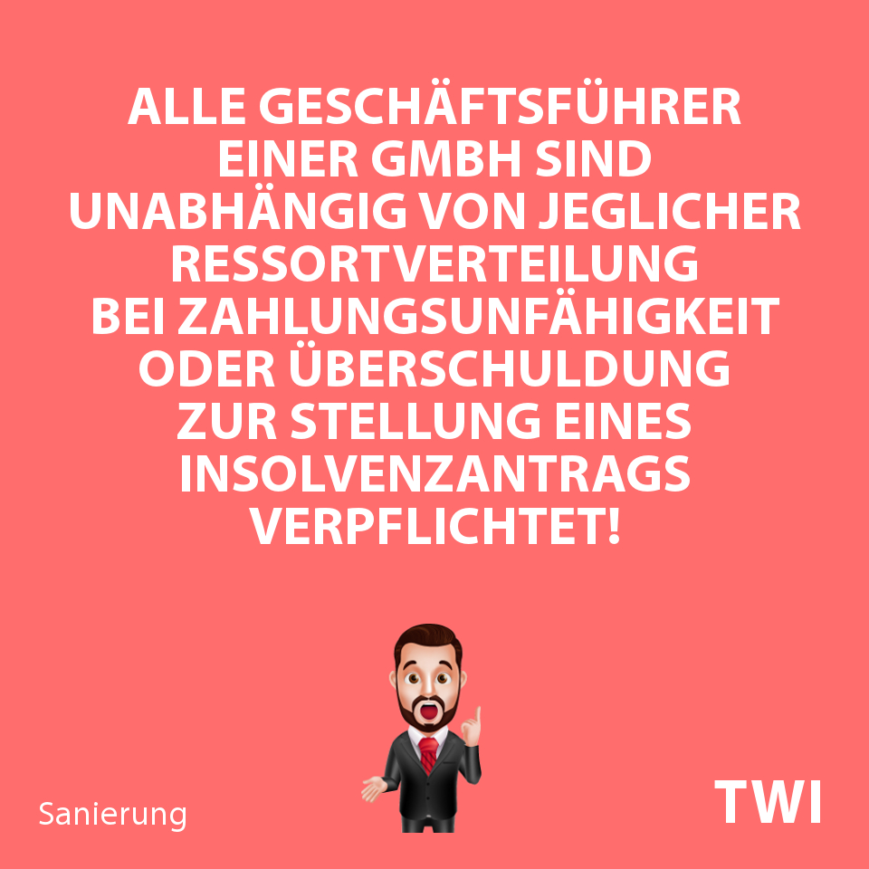 Textbild. Alle Geschäftsführer einer GmbH sind unabhängig jeglicher Ressortverteilung bei Zahlungsunfähigkeit oder Überschuldung zur Stellung eines Insolvenzantrags verpflichtet!