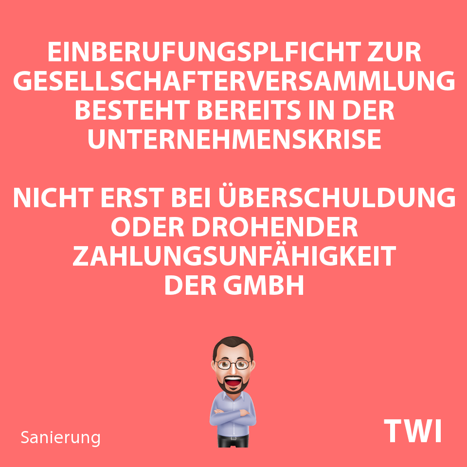 Textbild. Einberufungspflicht zur Gesellschafterversammlung besteht bereits in der Unternehmenskrise, nicht erst bei Überschuldung oder drohender Zahlungsunfähigkeit!