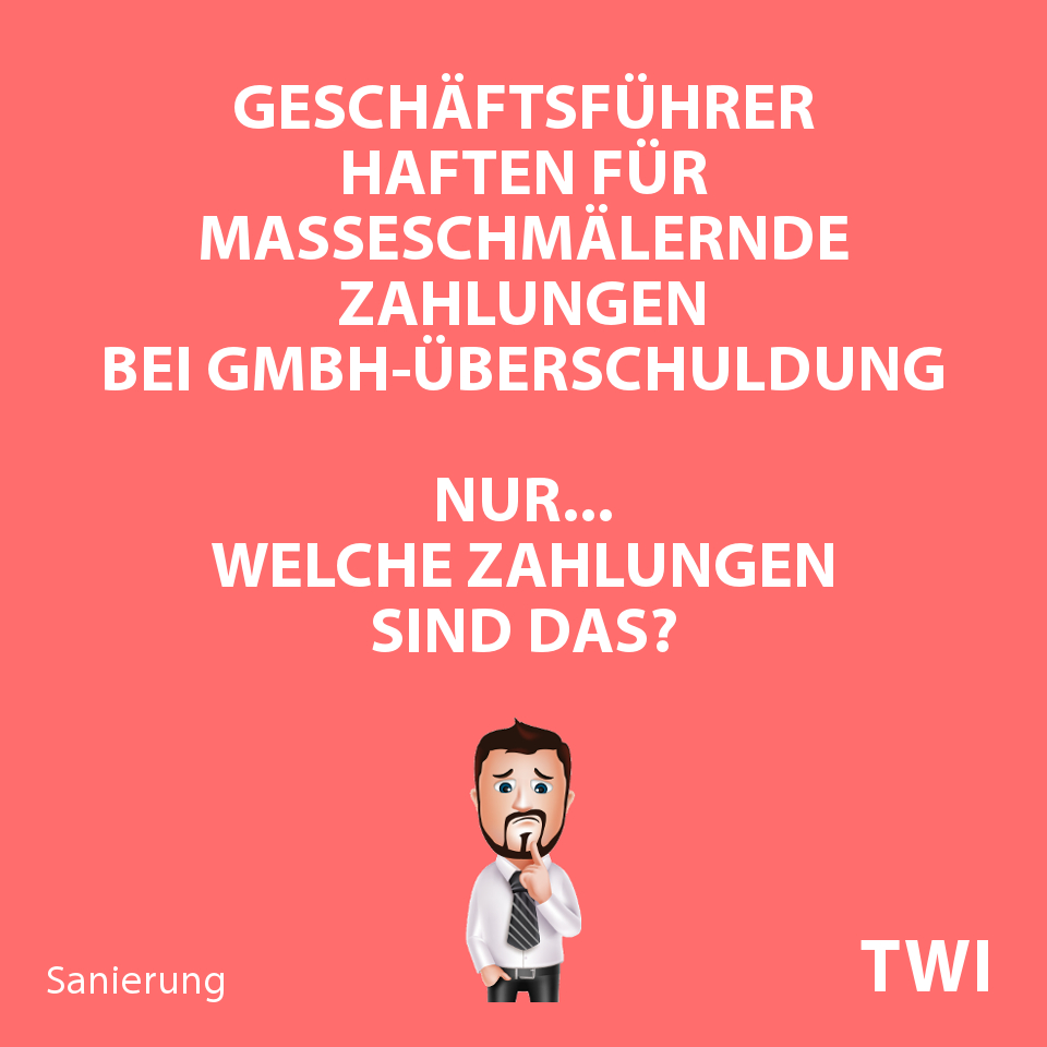 Textbild. Geschäftsführer haften für masseschmälernde Zahlungen bei GmbH-Überschuldung. Nur... welche Zahlungen sind das?
