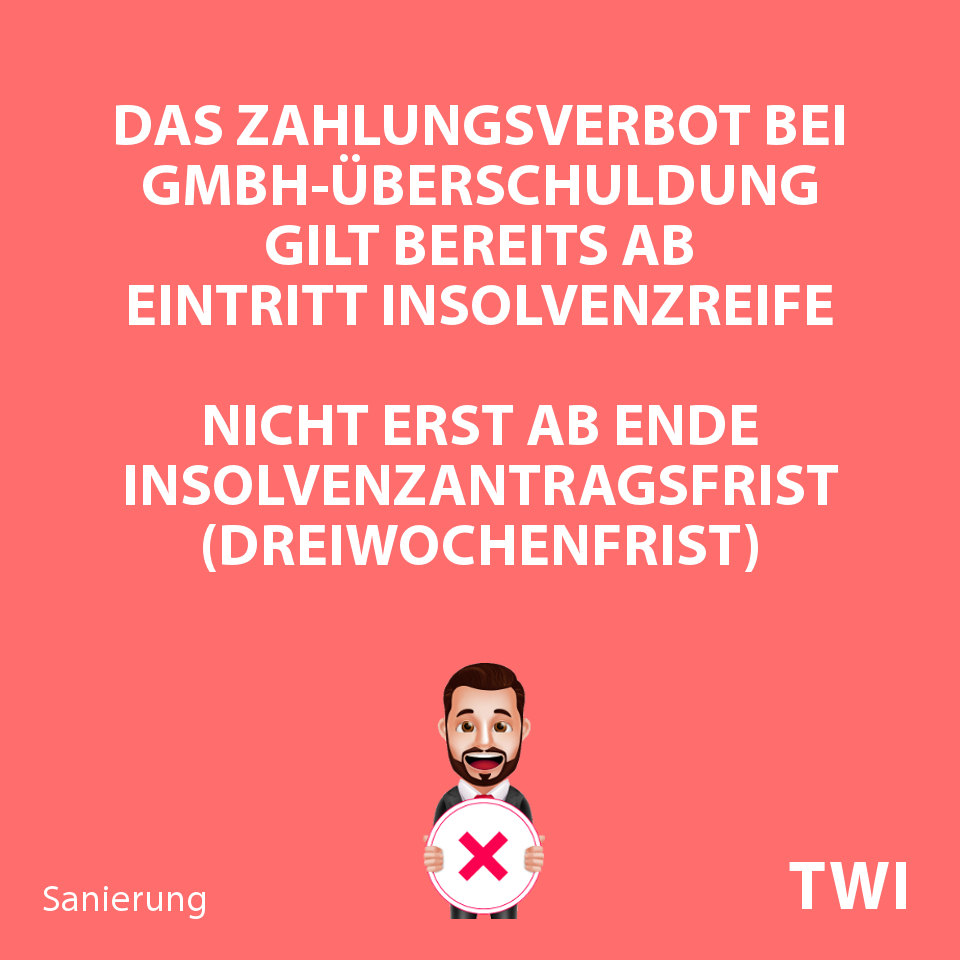 Textbild. Das Zahlungsverbot bei GmbH-Überschuldung gilt bereits ab Eintritt der Insolvenzreife, nicht erst ab Ende Insolvenzantragsfrist!
