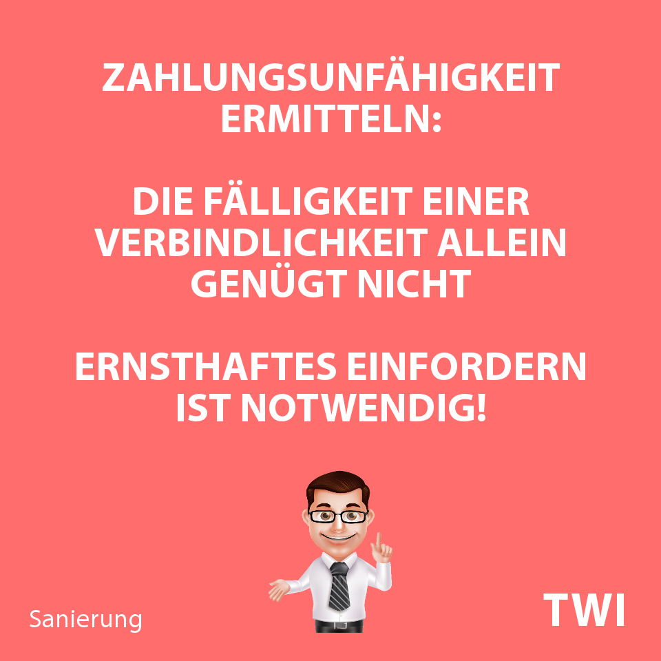 Textbild. Zahlungsunfähigkeit ermitteln: Die Fälligkeit einer Verbindlichkeit allein genügt nicht. Ernsthaftes Einfordern ist notwendig!