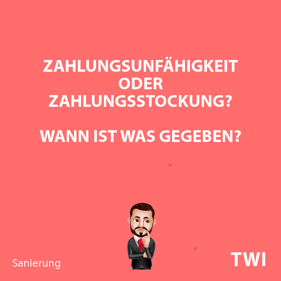 Textbild. Zahlungsunfähigkeit oder Zahlungsstockung? Wann ist was gegeben?
