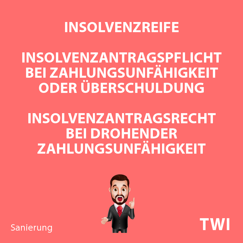 Textbild. Insolvenzreife. Insolvenzantragspflicht bei Zahlungsunfähigkeit, Überschuldung. Insolvenzantragsrecht bei drohender Zahlungsunfähigkeit